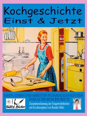cover image of Kochgeschichte Einst & Jetzt--Zusammenfassung der Essgewohnheiten mit Kochrezepten